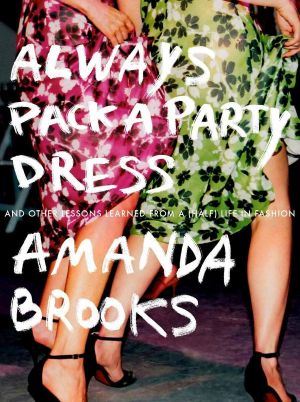 [Fashion & Style 187] • Always Pack a Party Dress · And Other Lessons Learned From a (Half) Life in Fashion